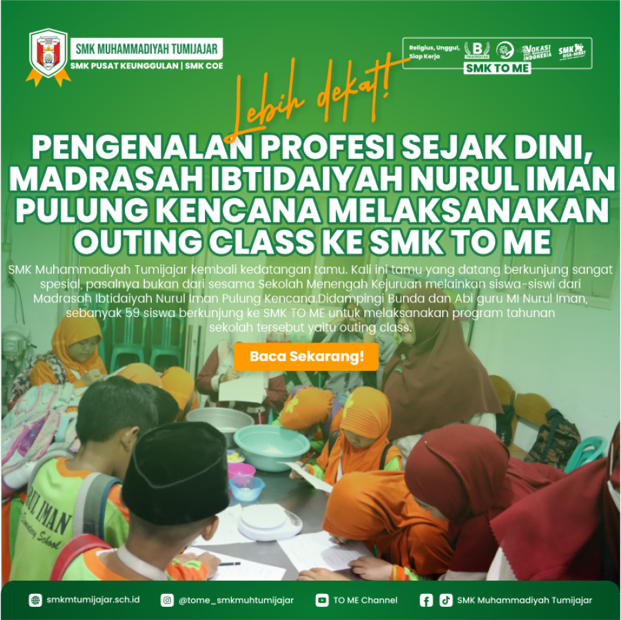 PENGENALAN PROFESI SEJAK DINI, MADRASAH IBTIDAIYAH NURUL IMAN PULUNG KENCANA MELAKSANAKAN OUTING CLASS KE SMK TO ME
